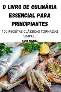 Abbildung von: O Livro de Culinaria Essencial Para Principiantes - Vania Oliveira