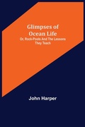 Cover: Glimpses of Ocean Life; Or, Rock-Pools and the Lessons they Teach - ALPHA EDITION