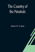 Cover: The Country of the Neutrals; (As Far As Comprised in the County of Elgin), From Champlain to Talbot - ALPHA EDITION