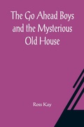 Cover: The Go Ahead Boys and the Mysterious Old House - ALPHA EDITION