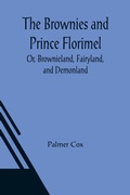 Cover: The Brownies and Prince Florimel; Or, Brownieland, Fairyland, and Demonland - ALPHA EDITION