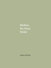 Enlarge image Cover: Bleiben Sie bitte, PatIn! - Hörtner, Sabina