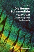 Cover: Die Berner Zahnmedizin 1921-2021 - St&auml;mpfli Verlag