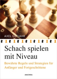 Abbildung von: Schach spielen mit Niveau - Anaconda Verlag