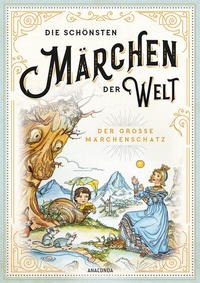 Abbildung von: Die schönsten Märchen der Welt - Der große Märchenschatz - Anaconda Verlag