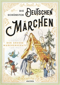 Abbildung von: Die schönsten deutschen Märchen - Der große Märchenschatz - Anaconda Verlag