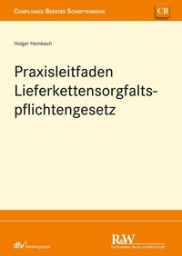 Abbildung von: Praxisleitfaden Lieferkettensorgfaltspflichtengesetz (LkSG) - Fachmedien Recht und Wirtschaft