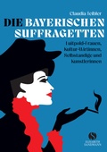 Cover: Die Bayerischen Suffragetten - Elisabeth Sandmann Verlag
