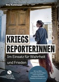 Cover: Kriegsreporterinnen - Im Einsatz f&uuml;r Wahrheit und Frieden - Elisabeth Sandmann Verlag