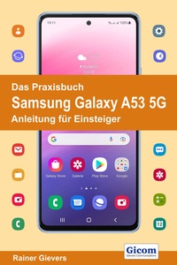 Abbildung von: Das Praxisbuch Samsung Galaxy A53 5G - Anleitung für Einsteiger - Gievers, Rainer