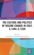 Cover: The Culture and Politics of Regime Change in Italy, c.1494-c.1559 - Routledge
