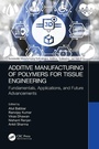 Cover: Additive Manufacturing of Polymers for Tissue Engineering - CRC Press
