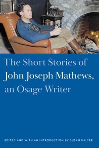 Abbildung von: The Short Stories of John Joseph Mathews, an Osage Writer - University of Nebraska Press