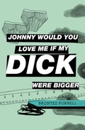 Cover: Johnny Would You Love Me If My Dick Were Bigger - Cipher Press