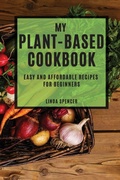 Cover: My Plant-Based Cookbook - LINDA SPENCER