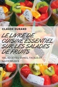 Cover: Le Livre de Cuisine Essentiel Sur Les Salades de Fruits - CLAUDE DURAND