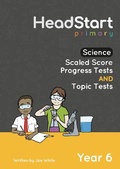 Cover: Science Scaled Score Progress Tests and Topic Tests - Year 6 - HeadStart Primary Ltd