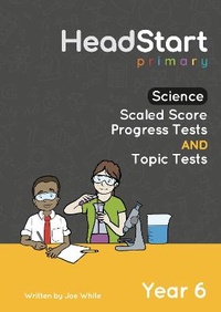 Enlarge image Cover: Science Scaled Score Progress Tests and Topic Tests - Year 6 - HeadStart Primary Ltd