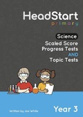 Cover: Science Scaled Score Progress Tests and Topic Tests - Year 3 - HeadStart Primary Ltd