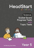 Cover: Science Scaled Score Progress Tests and Topic Tests - Year 5 - HeadStart Primary Ltd