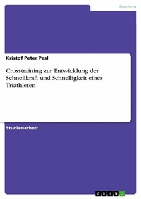 Abbildung von: Crosstraining zur Entwicklung der Schnellkraft und Schnelligkeit eines Triathleten - GRIN Verlag