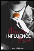 Cover: How to Influence People - Alan Wilkinson