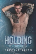 Cover: Holding (The Iced Series, #4) - Kristine Allen