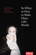 Cover: So What, or How to Make Films with Words - Northwestern University Press