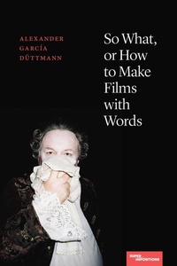 Enlarge image Cover: So What, or How to Make Films with Words - Northwestern University Press