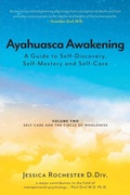 Cover: Ayahuasca Awakening A Guide to Self-Discovery, Self-Mastery and Self-Care - FriesenPress