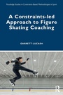 Cover: A Constraints-led Approach to Figure Skating Coaching - Routledge