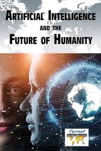 Abbildung von: Artificial Intelligence and the Future of Humanity - Greenhaven Publishing
