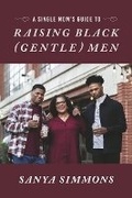 Cover: A Single Mom's Guide to Raising Black (Gentle)Men - Bookbaby