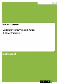 Abbildung von: Verletzungsprävention beim 100-Meter-Sprint - GRIN Verlag