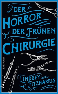 Abbildung von: Der Horror der frühen Chirurgie - Suhrkamp