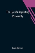 Cover: The Glands Regulating Personality; A Study of the Glands of Internal Secretion in Relation to the Types of Human Nature - ALPHA EDITION