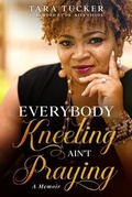 Cover: Everybody Kneeling ain't Praying - Tucker Publishing House, LLC