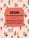 Cover: Mom Tell Me Your Life Story - IngramSpark
