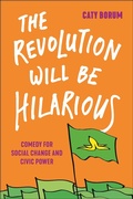 Cover: The Revolution Will Be Hilarious - New York University Press