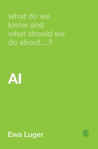 Enlarge image Cover: What Do We Know and What Should We Do About AI? - SAGE Publications Ltd