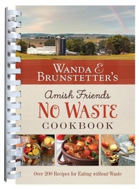 Abbildung von: Wanda E. Brunstetter's Amish Friends No Waste Cookbook - Barbour Publishing
