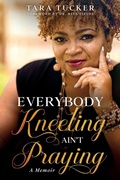Cover: Everybody Kneeling ain't Praying - Tucker Publishing House, LLC