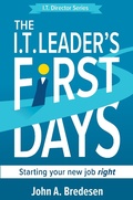 Cover: The I.T. Leader's First Days (The I.T. Director Series, #1) - The I.T. Director Series