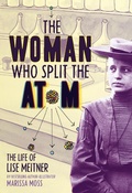 Cover: The Woman Who Split the Atom - Abrams Books for Young Readers