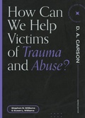 Cover: How Can We Help Victims of Trauma and Abuse? - Lexham Press