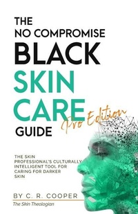 Abbildung von: The No Compromise Black Skin Care Guide - Pro Edition - Charmaine Cooper