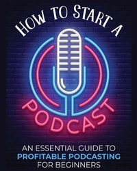 Abbildung von: How to Start a Podcast - Toni Fernandez