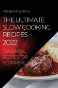 Cover: The Ultimate Slow Cooking Recipes 2022 - MIRIAM SMITH
