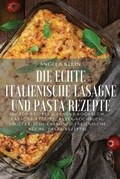 Cover: Die Echte Italienische Lasagne Und Pasta Rezepte - ANGELA KLEIN