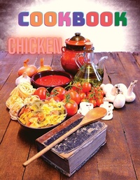 Abbildung von: 300 Chicken Recipes - Intell World Publishers